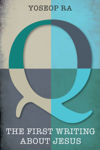 Cover image: Q, the First Writing about Jesus 9781498283861