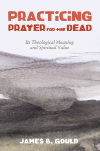Imagen de portada: Practicing Prayer for the Dead 9781498284561