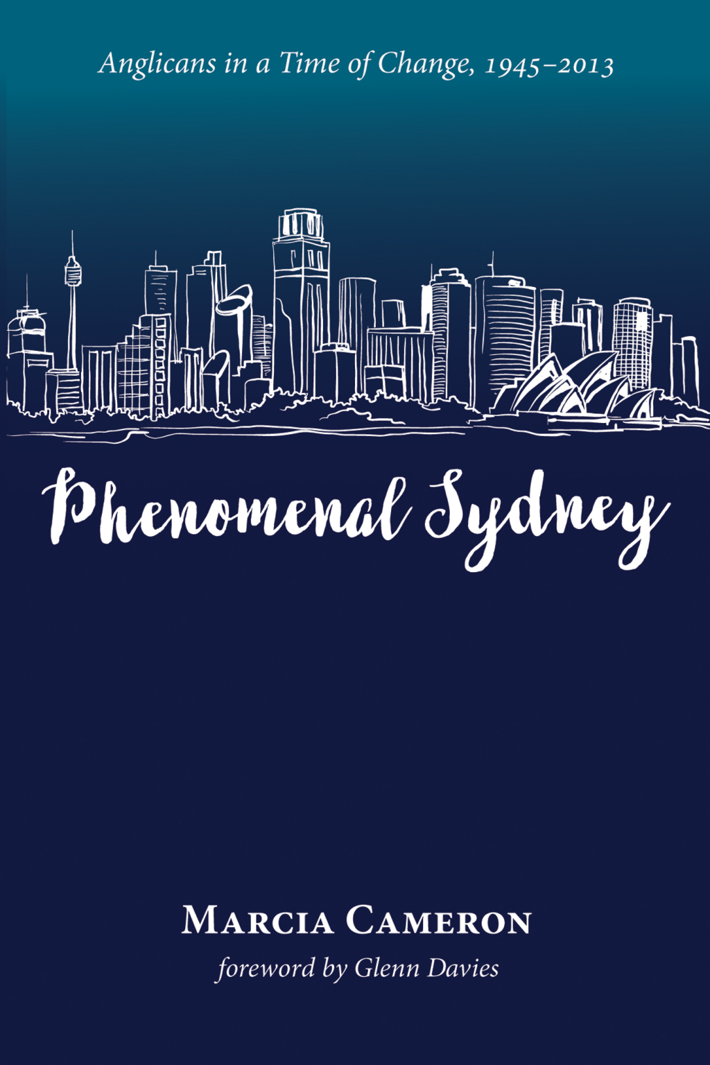 Phenomenal Sydney Anglicans in a Time of Change, 1945–2013