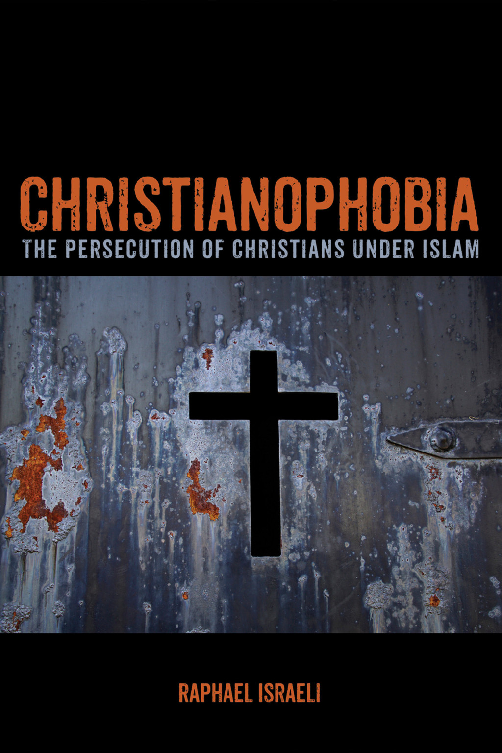 Christianophobia The Persecution of Christians under Islam