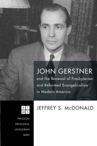 Cover image: John Gerstner and the Renewal of Presbyterian and Reformed Evangelicalism in Modern America 9781498296311