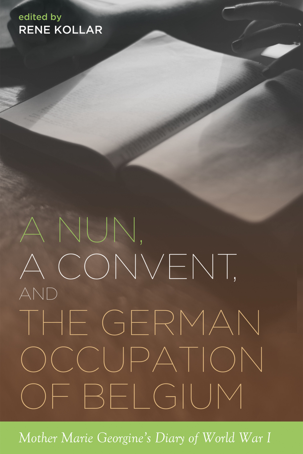 A Nun, a Convent, and the German Occupation of Belgium Mother Marie Georgine’s Diary of World War I