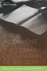 صورة الغلاف: A Nun, a Convent, and the German Occupation of Belgium 9781498298926