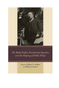 Omslagafbeelding: The Bully Pulpit, Presidential Speeches, and the Shaping of Public Policy 9781498501958