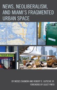 Cover image: News, Neoliberalism, and Miami's Fragmented Urban Space 9781498501989