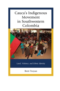 Cover image: Cauca's Indigenous Movement in Southwestern Colombia 1st edition 9781498502283