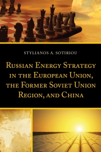 Omslagafbeelding: Russian Energy Strategy in the European Union, the Former Soviet Union Region, and China 9781498502313