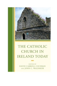 صورة الغلاف: The Catholic Church in Ireland Today 9781498502528