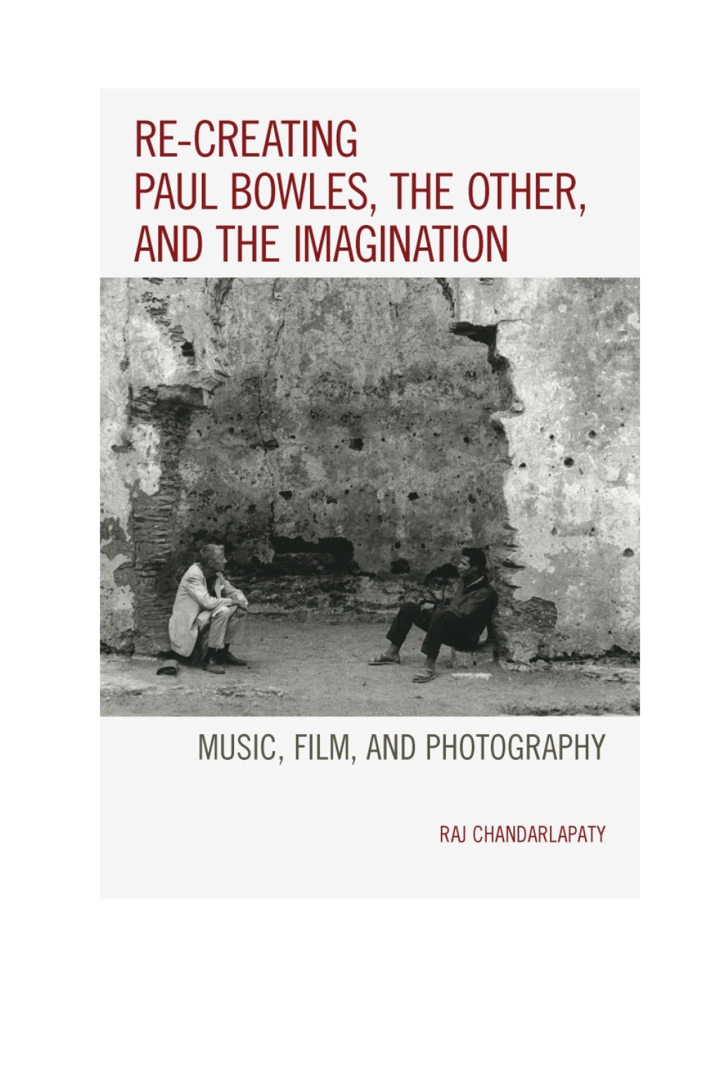 Re-creating Paul Bowles, the Other, and the Imagination Music, Film, and Photography