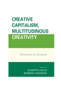 Cover image: Creative Capitalism, Multitudinous Creativity 9781498503983