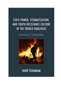 Immagine di copertina: State Power, Stigmatization, and Youth Resistance Culture in the French Banlieues 9781498504768