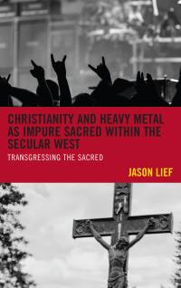Omslagafbeelding: Christianity and Heavy Metal as Impure Sacred within the Secular West 9781498506328