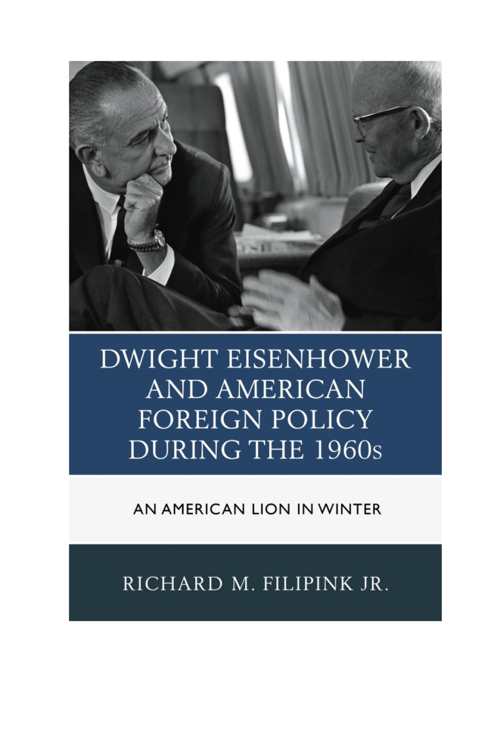 Dwight Eisenhower and American Foreign Policy during the 1960s An American Lion in Winter