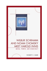 Imagen de portada: Wilbur Schramm and Noam Chomsky Meet Harold Innis 9780739123690