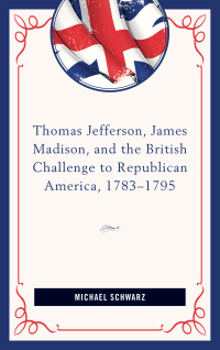 Imagen de portada: Thomas Jefferson, James Madison, and the British Challenge to Republican America, 1783–95 9781498507400