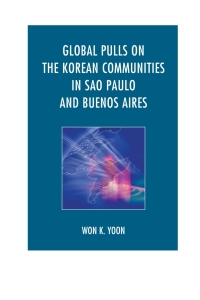 Imagen de portada: Global Pulls on the Korean Communities in Sao Paulo and Buenos Aires 9781498508421