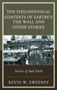 Cover image: The Philosophical Contexts of Sartre’s The Wall and Other Stories 9781498509367