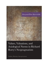Omslagafbeelding: Values, Valuations, and Axiological Norms in Richard Rorty's Neopragmatism 9781498509459