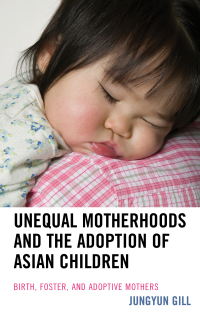 Imagen de portada: Unequal Motherhoods and the Adoption of Asian Children 9781498509626