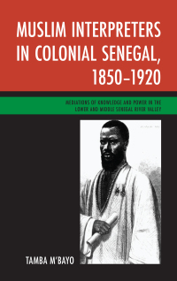 Cover image: Muslim Interpreters in Colonial Senegal, 1850–1920 9781498510004