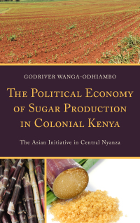 Imagen de portada: The Political Economy of Sugar Production in Colonial Kenya 9781498511636