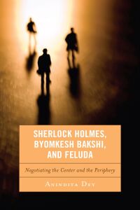Titelbild: Sherlock Holmes, Byomkesh Bakshi, and Feluda 9781498512107