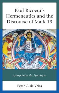 Cover image: Paul Ricoeur's Hermeneutics and the Discourse of Mark 13 9781498512282