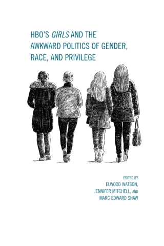 Omslagafbeelding: HBO's Girls and the Awkward Politics of Gender, Race, and Privilege 9781498512619