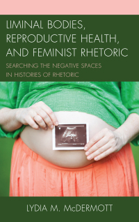 Imagen de portada: Liminal Bodies, Reproductive Health, and Feminist Rhetoric 9781498540483