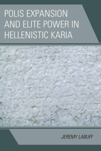 Cover image: Polis Expansion and Elite Power in Hellenistic Karia 9781498513999