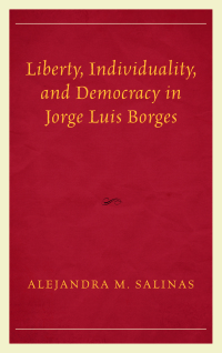 Cover image: Liberty, Individuality, and Democracy in Jorge Luis Borges 9781498514569