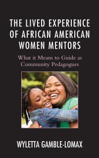 صورة الغلاف: The Lived Experience of African American Women Mentors 9781498514620