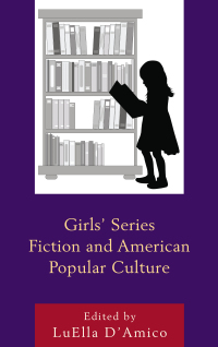 Omslagafbeelding: Girls' Series Fiction and American Popular Culture 9781498517621