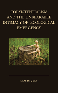 Cover image: Coexistentialism and the Unbearable Intimacy of Ecological Emergency 9781498517652