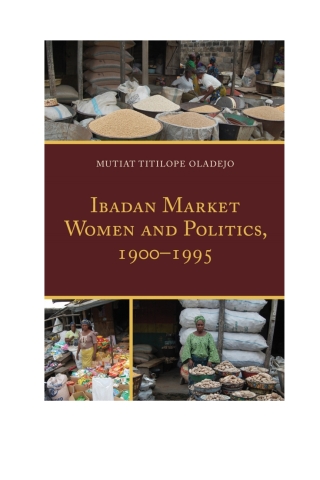 Cover image: Ibadan Market Women and Politics, 1900–1995 1st edition 9781498518550