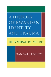 表紙画像: A History of Rwandan Identity and Trauma 9781498519434