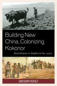 صورة الغلاف: Building New China, Colonizing Kokonor 9781498519540