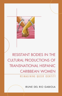 Imagen de portada: Resistant Bodies in the Cultural Productions of Transnational Hispanic Caribbean Women 9781498520775