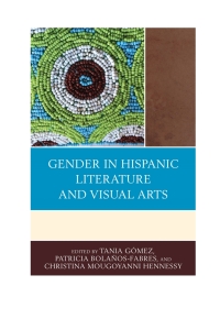 Immagine di copertina: Gender in Hispanic Literature and Visual Arts 9781498521215