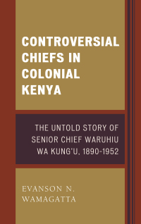 Imagen de portada: Controversial Chiefs in Colonial Kenya 9781498521475