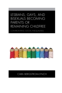 Cover image: Lesbians, Gays, and Bisexuals Becoming Parents or Remaining Childfree 9781498521963