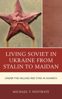 Omslagafbeelding: Living Soviet in Ukraine from Stalin to Maidan 9781498523400