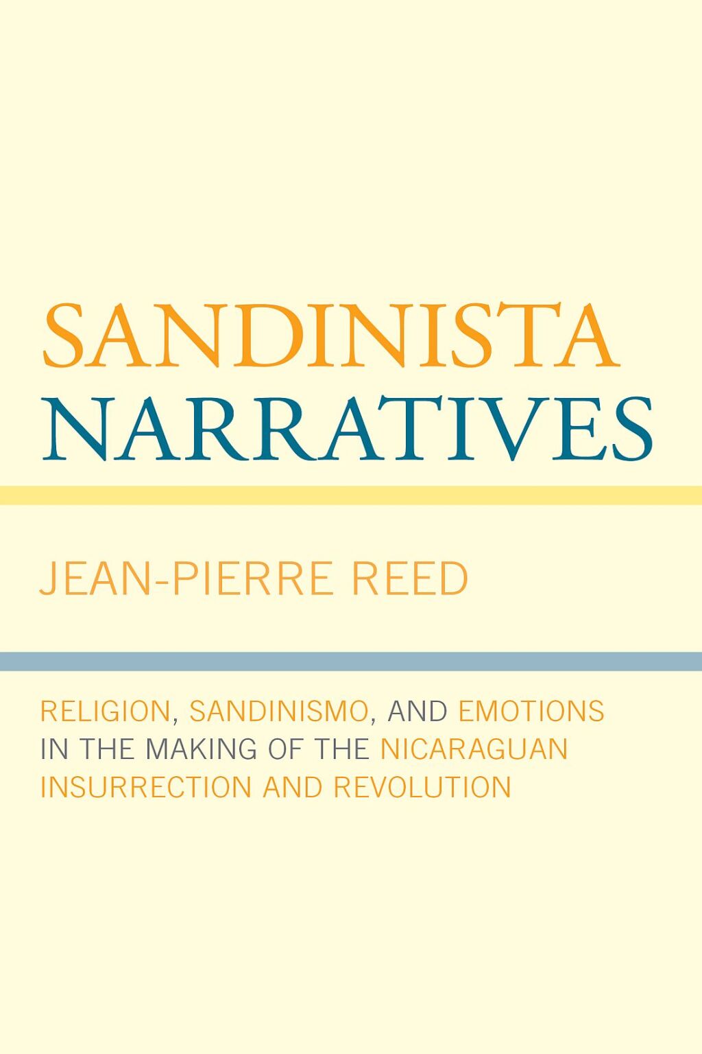 Sandinista Narratives Religion, Sandinismo, and Emotions in the Making of the Nicaraguan Insurrection and Revolution