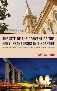 表紙画像: The Site of the Convent of the Holy Infant Jesus in Singapore 9781498524117