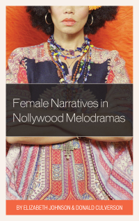 Omslagafbeelding: Female Narratives in Nollywood Melodramas 9781498524766