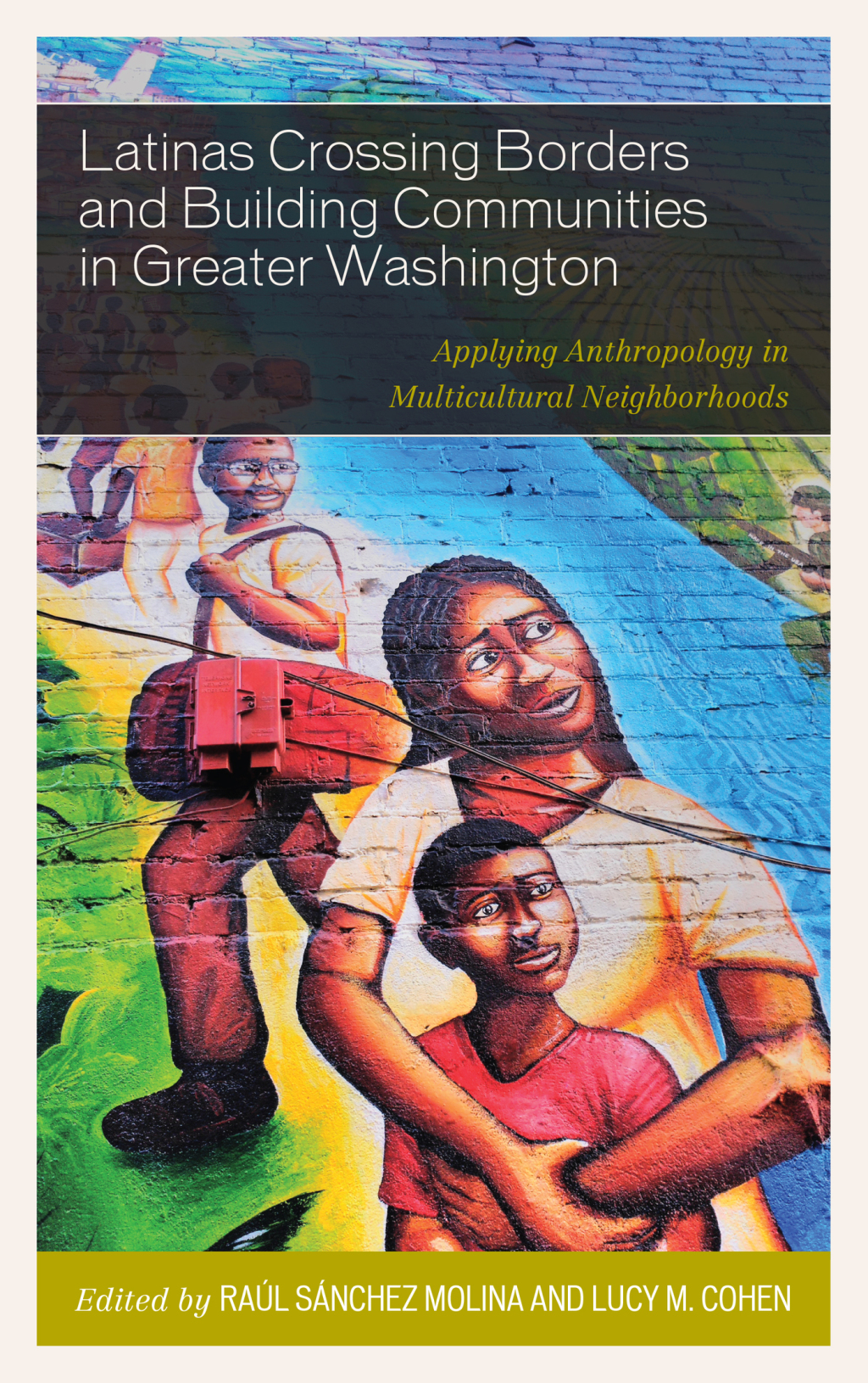 Latinas Crossing Borders and Building Communities in Greater Washington Applying Anthropology in Multicultural Neighborhoods