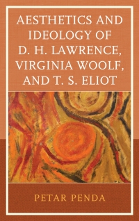 Omslagafbeelding: Aesthetics and Ideology of D. H. Lawrence, Virginia Woolf, and T. S. Eliot 9781498528054