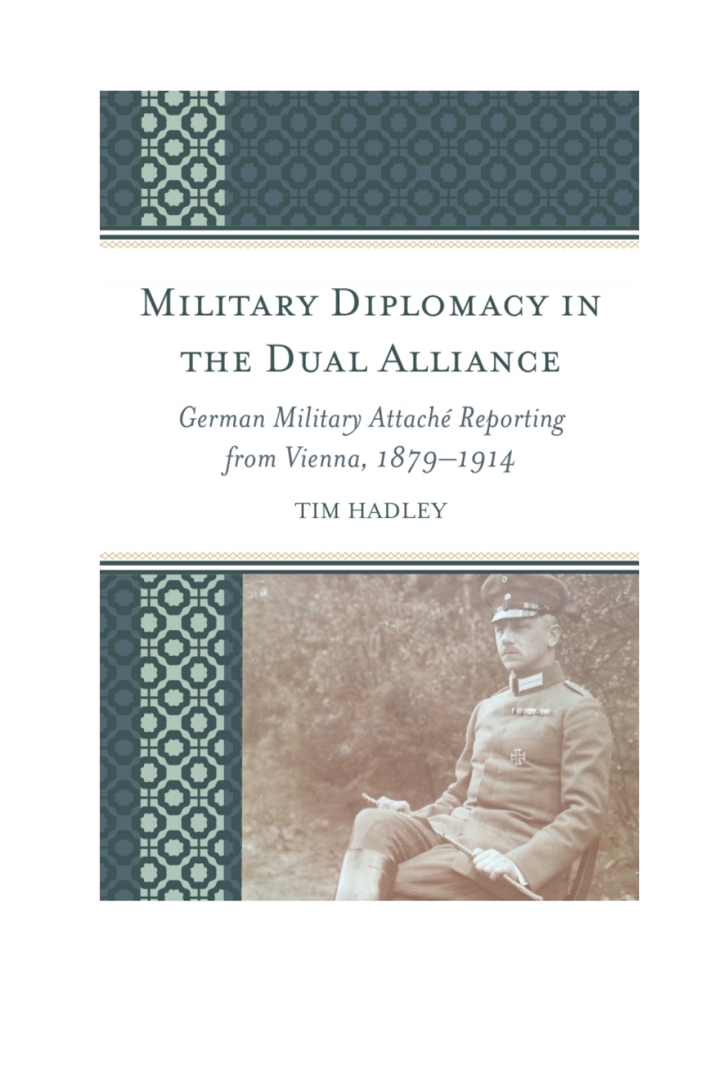 Military Diplomacy in the Dual Alliance German Military Attaché Reporting from Vienna, 1879–1914