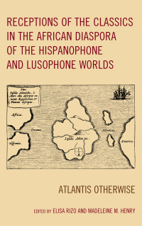 Imagen de portada: Receptions of the Classics in the African Diaspora of the Hispanophone and Lusophone Worlds 9781498530200