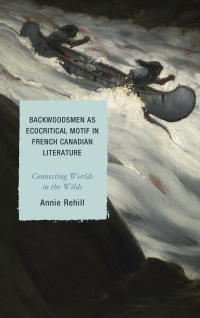 Cover image: Backwoodsmen as Ecocritical Motif in French Canadian Literature 9781498531108